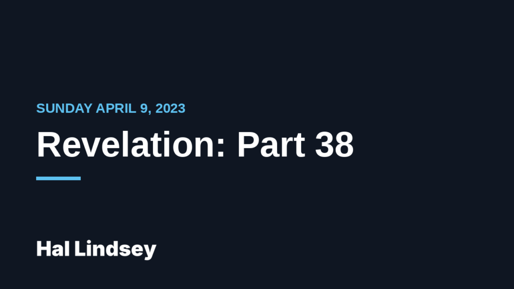 Revelation 13: Daniel’s Prophecy and the Beast’s Empire (Part 38)