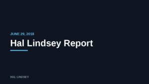 Hal Lindsey Report: 6/29/2018