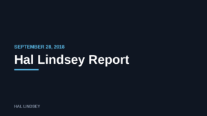 Hal Lindsey Report: 9/28/2018
