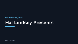 Hal Lindsey Presents: 12/8/2019