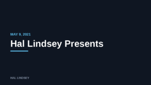 Hal Lindsey Presents: 5/9/2021