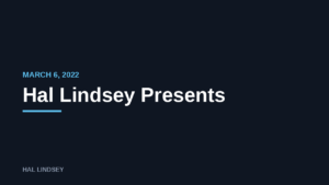 Hal Lindsey Presents: 3/6/2022